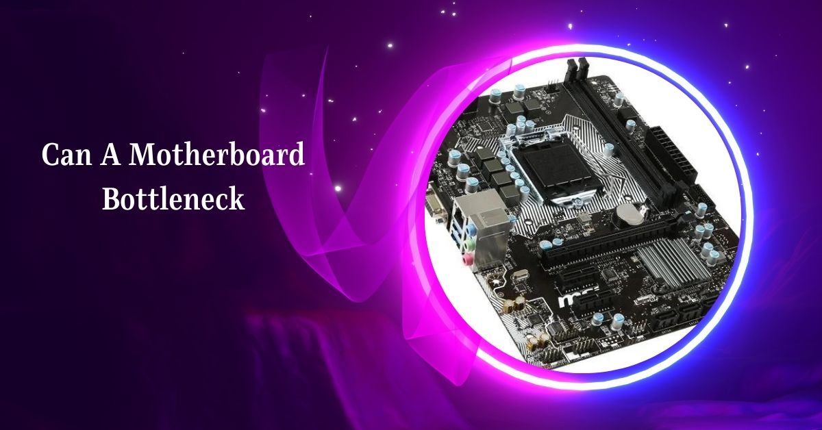 Can A Motherboard Bottleneck