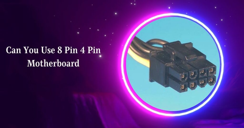 Can You Use 8 Pin 4 Pin Motherboard