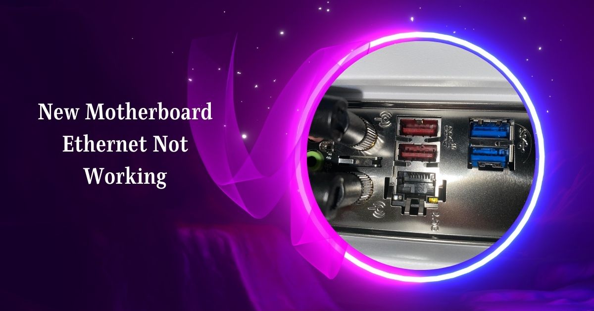 New Motherboard Ethernet Not Working