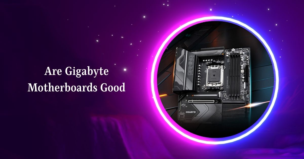 Are Gigabyte Motherboards Good