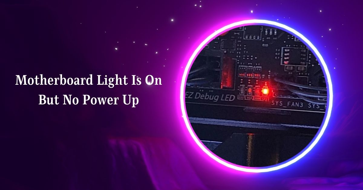 Motherboard Light Is On But No Power Up