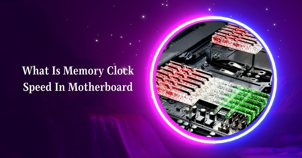 What Is Memory Clock Speed In Motherboard