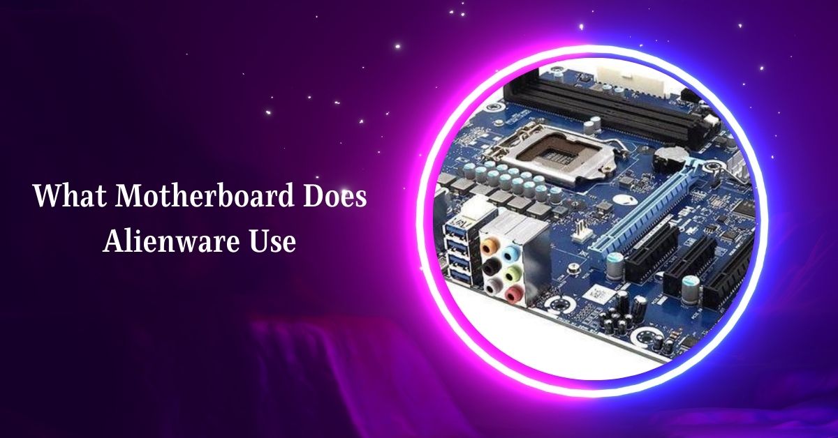 What Motherboard Does Alienware Use
