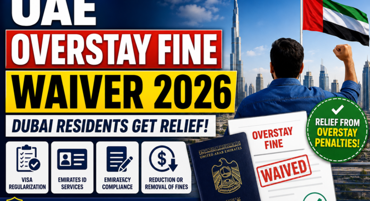 UAE Overstay Fine Waiver 2026 – Dubai Residents Get Relief From Visa Penalties
